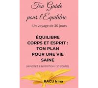 Journal Nutrition & Mindset 30 jours pour retrouver l'équilibre du corps et de l'esprit: Un guide pratique pour adopter une alimentation équilibrée, ... positif et créer des habitudes durables.