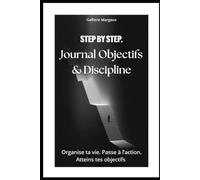 Journal Objectifs & Discipline : Organise ta vie, passe à l'action et atteins tes objectifs jour après jour: Planner guidé pour développer la discipline, rester motivé(e) et transformer tes habitudes