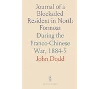 Journal of a Blockaded Resident in North Formosa: During the Franco-Chinese War, 1884-5