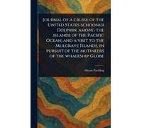 Journal of a Cruise of the United States Schooner Dolphin, Among the Islands of the Pacific Ocean; and a Visit to the Mulgrave Islands, in Pursuit of the Mutineers of the Whaleship Globe