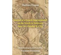 Journal of a French Quartermaster on the March to Yorktown June 16-October 6, 1781
