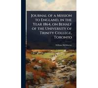 Journal of a Mission to England, in the Year 1864, on Behalf of the University of Trinity College, Toronto