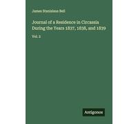 Journal of a Residence in Circassia During the Years 1837, 1838, and 1839: Vol. 2