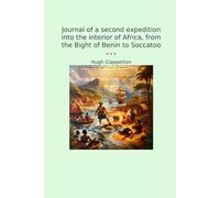 Journal of a second expedition into the interior of Africa, from the Bight of Benin to Soccatoo