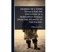 Journal of a Third Voyage for the Discovery of a Northwest Passage From the Atlantic to the Pacific;