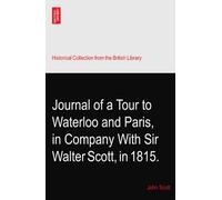 Journal of a Tour to Waterloo and Paris, in Company With Sir Walter Scott, in 1815.