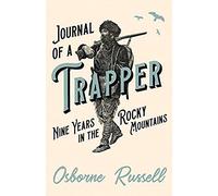 Journal Of A Trapper - Nine Years In The Rocky Mountains