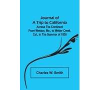 Journal Of A Trip To California ; Across The Continent From Weston, Mo., To Weber Creek, Cal., In The Summer Of 1850