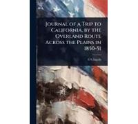Journal Of A Trip To California, By The Overland Route Across The Plains In 1850-51