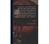 Journal Of A Voyage In Baffin's Bay And Barrow Straits, In The Years 1850-1851 ... Under The Command Of Mr. William Penny, In Search Of The Missing Crews Of H. M. Ships Erebus And Terror ..; Volume 2