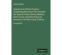 Journal of an African Cruiser; Comprising Sketches of the Canaries, the Cape De Verds, Liberia, Madeira, Sierra Leone, and Other Places of Interest on the West Coast of Africa: in large print
