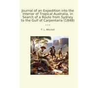 Journal of an Expedition into the Interior of Tropical Australia, in Search of a Route from Sydney to the Gulf of Carpentaria (1848)