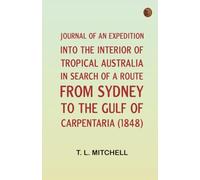 Journal of an Expedition into the Interior of Tropical Australia in Search of a Route from Sydney to the Gulf of Carpentaria (1848)
