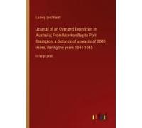 Journal Of An Overland Expedition In Australia; From Moreton Bay To Port Essington, A Distance Of Upwards Of 3000 Miles, During The Years 1844-1845