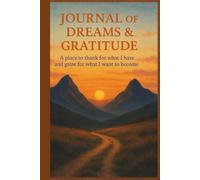 Journal of Dreams & Gratitude: A place to thank for what I have and grow for what I want to become