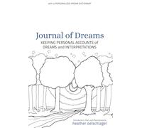 Journal of Dreams: Keeping Personal Accounts of Dreams and Interpretations: with a Personalized Dream Dictionary