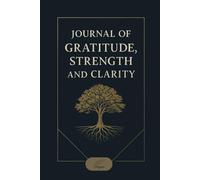 JOURNAL OF GRATITUDE, STRENGTH & CLARITY: A Daily Mindset for Men