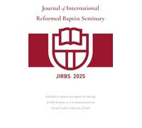 Journal of International Reformed Baptist Seminary 2025