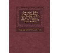 Journal of John James Audubon: Made During His Trip to New Orleans in 1820-1821 - Primary Source Edition