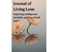 Journal of Living Loss: Exploring Ambiguous, Invisible, and Non-Death Grief