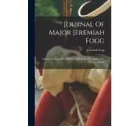 Journal Of Major Jeremiah Fogg: During The Expedition Of Gen. Sullivan In 1779, Against The Western Indians