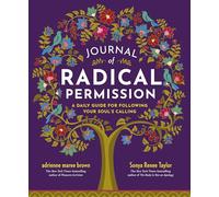 Journal of Radical Permission: A Daily Guide for Following Your Soul’s Calling