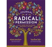 Journal of Radical Permission: A Daily Guide for Following Your Soul’s Calling
