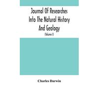 Journal Of Researches Into The Natural History And Geology Of The Countries Visited During The Voyage Of H.M.S. Beagle Round The World