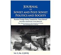 Journal Of Soviet And Post-Soviet Politics And S - Russian Foreign Policy Towards The "Near Abroad", Vol. 5, No. 2 (2019)