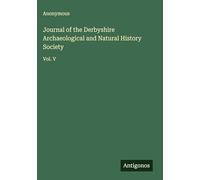 Journal of the Derbyshire Archaeological and Natural History Society: Vol. V