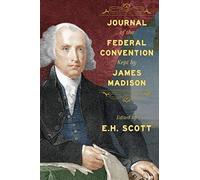 Journal Of The Federal Convention Kept By James Madison