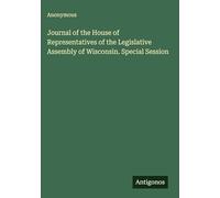 Journal of the House of Representatives of the Legislative Assembly of Wisconsin. Special Session