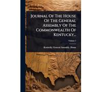 Journal Of The House Of The General Assembly Of The Commonwealth Of Kentucky...