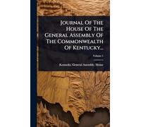 Journal Of The House Of The General Assembly Of The Commonwealth Of Kentucky...