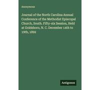 Journal of the North Carolina Annual Conference of the Methodist Episcopal Church, South. Fifty-six Session, Held at Goldsboro, N. C. December 14th to 19th, 1892