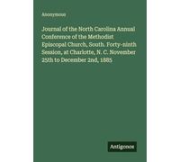 Journal of the North Carolina Annual Conference of the Methodist Episcopal Church, South. Forty-ninth Session, at Charlotte, N. C. November 25th to December 2nd, 1885