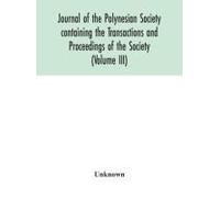 Journal Of The Polynesian Society Containing The Transactions And Proceedings Of The Society (Volume Iii)