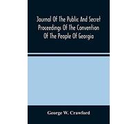 Journal Of The Public And Secret Proceedings Of The Convention Of The People Of Georgia