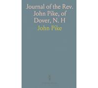 Journal of the Rev. John Pike, of Dover, N. H
