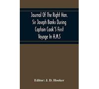 Journal Of The Right Hon. Sir Joseph Banks During Captain Cook's First Voyage In H.M.S. Endeavour In 1768-71 To Terra Del Fuego, Otahite, New Zealand, Australia, The Dutch East Indies, Etc.
