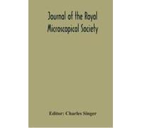Journal Of The Royal Microscopical Society; Containing Its Transactions And Proceedings And A Summary Of Current Researches Relating To Zoology And Botany (Principally Invertabrata And Cryptogamia) Mi