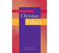 Journal Of The Society Of Christian Ethics: Spring/Summer 2007, Volume 27, No. 1