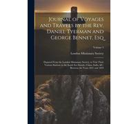 Journal Of Voyages And Travels By The Rev. Daniel Tyerman And George Bennet, Esq: Deputed From The London Missionary Society, To Visit Their Various S