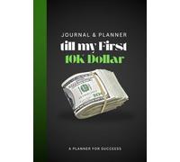 JOURNAL & PLANNER TILL MY FIRST 10K DOLLAR: Track Progress Build Wealth Long & Short Term Goals
