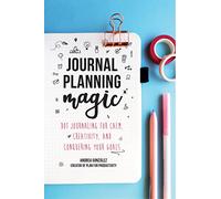 Journal Planning Magic: Dot Journaling for Calm, Creativity, and Conquering Your Goals
