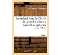 Journal politique de Charles de Lacombe, député à l'Assemblée nationale. Tome 1 - Charles de Lacombe - Hachette Bnf - broché - Livre