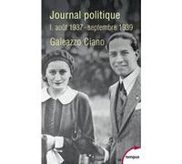 Journal politique I. Août 1937-Septembre 1939 Galeazzo Ciano (Auteur), Maurizio Serra (Préface)
