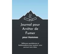 Journal pour Arrêter de Fumer pour Hommes: Réflexions quotidiennes et hebdomadaires pour soutenir votre parcours sans tabac