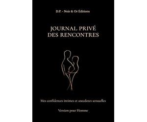 JOURNAL PRIVÉ DES RENCONTRES: Mes confidences intimes et anecdotes sensuelles - Version pour Homme