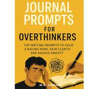 Journal Prompts For Overthinkers: Top Writing Prompts to Calm a Racing Mind, Gain Clarity, and Reduce Anxiety